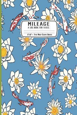 Mileage a Log Book for Taxes: Japanese Koi Fish Garden: Mileage Logbook: Record Miles Driven and Expenses on the Road - Keep Track of Gas and Repair By Feathered Friends Publishing Cover Image