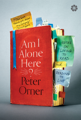 Am I Alone Here?: Notes on Living to Read and Reading to Live By Peter Orner Cover Image