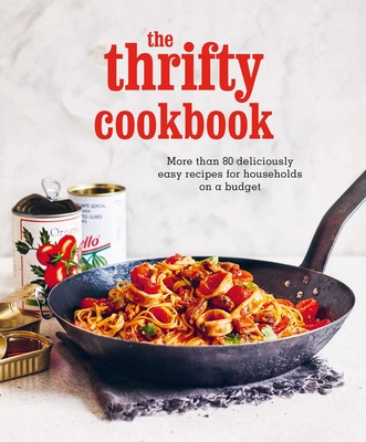 The Thrifty Cookbook: More than 80 deliciously easy recipes for households on a budget By Ryland Peters & Small Cover Image