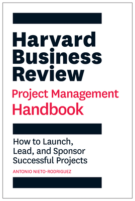 Harvard Business Review Project Management Handbook: How to Launch, Lead, and Sponsor Successful Projects (HBR Handbooks) cover