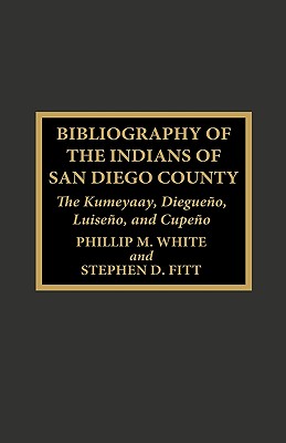 Bibliography of the Indians of San Diego County: The Kumeyaay, Diegueno, Luiseno, and Cupeno (Native American Bibliography #21) Cover Image