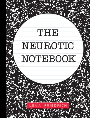 The Neurotic Notebook By Lena Friedrich Cover Image