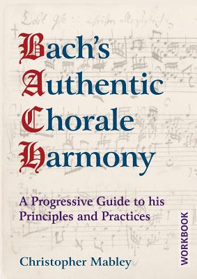 Bach's Authentic Chorale Harmony - Workbook: A Progressive Guide to his Principles and Practices Cover Image