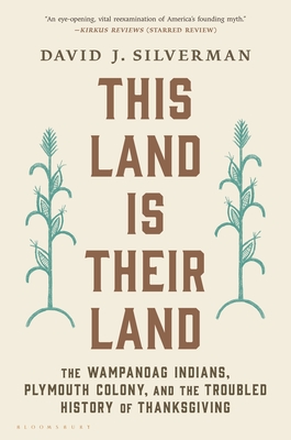 This Land Is Their Land: The Wampanoag Indians, Plymouth Colony, and the Troubled History of Thanksgiving By David J. Silverman Cover Image