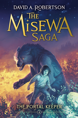 The Portal Keeper: The Misewa Saga, Book Four By David A. Robertson Cover Image