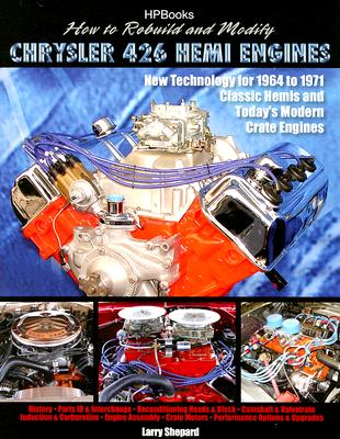 How to Rebuild and Modify Chrysler 426 Hemi EnginesHP1525: New Technology For 1964 to 1971 Classic Hemis and Today's Modern Crate Engines Cover Image