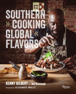 Southern Cooking, Global Flavors By Chef Kenny Gilbert, Nan Kavanaugh, Alexander Smalls (Foreword by) Cover Image