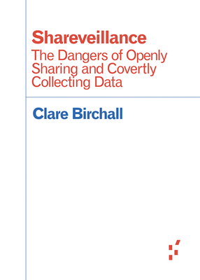 Shareveillance: The Dangers of Openly Sharing and Covertly Collecting Data (Forerunners: Ideas First) Cover Image
