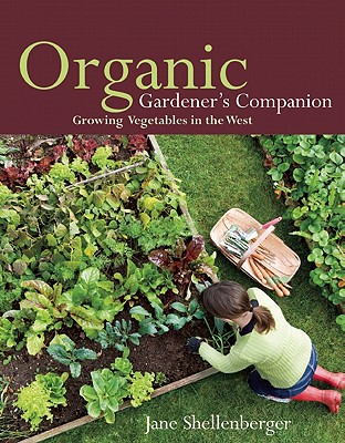 Organic Gardener's Companion: Growing Vegetables in the West By Jane Shellenberger Cover Image