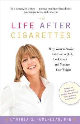 Life After Cigarettes: Why Women Smoke and How to Quit, Look Great, and Manage Your Weight By Cynthia S. Pomerleau Cover Image