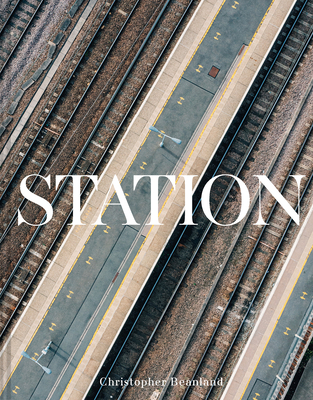 Station: A Whistlestop Tour of 20th- and 21st-Century Railway Architecture By Christopher Beanland Cover Image