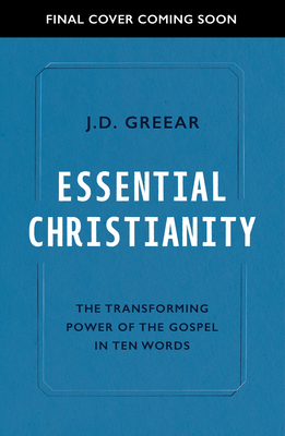 Essential Christianity: The Heart of the Gospel in Ten Words By J. D. Greear, Joe Gibbs (Afterword by) Cover Image