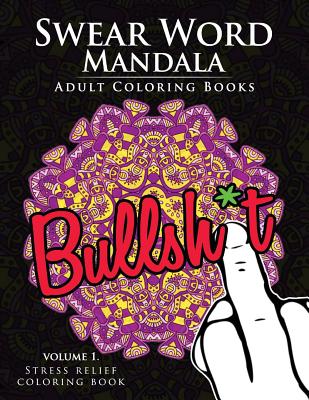 Swear Word Mandala Adults Coloring Book Volume 1: Sweary coloring book for adults, Mandalas & Paisley Designs Cover Image