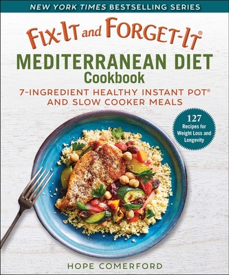 Fix-It and Forget-It Mediterranean Diet Cookbook: 7-Ingredient Healthy Instant Pot and Slow Cooker Meals Cover Image