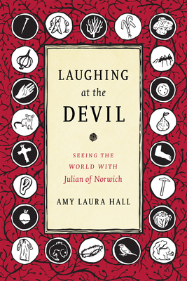 Laughing at the Devil: Seeing the World with Julian of Norwich By Amy Laura Hall Cover Image