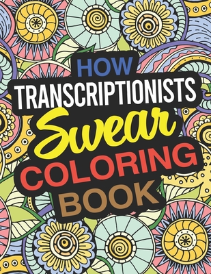 How Transcriptionists Swear Coloring Book: A Transcriptionist Coloring Book Cover Image