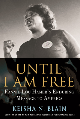 Until I Am Free: Fannie Lou Hamer's Enduring Message to America By Keisha N. Blain Cover Image