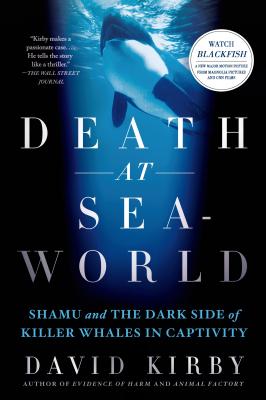 Death at SeaWorld: Shamu and the Dark Side of Killer Whales in Captivity