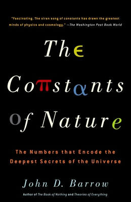 The Constants of Nature: The Numbers That Encode the Deepest Secrets of the Universe By John Barrow Cover Image