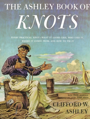 Ashley Book of Knots: Every Practical Knot--What It Looks Like, Who Uses It, Where It Comes From, and How to Tie It Cover Image