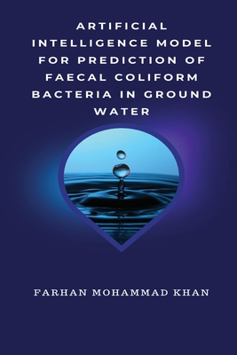 Artificial Intelligence Model for Prediction of Faecal Coliform Bacteria in Ground Water