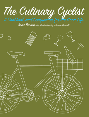 The Culinary Cyclist: A Cookbook and Companion for the Good Life (Bicycle) Cover Image