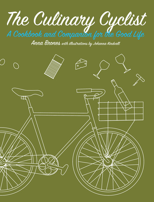 The Culinary Cyclist: A Cookbook and Companion for the Good Life (Bicycle Revolution)