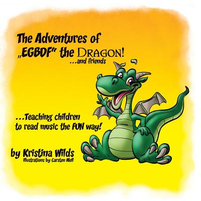 The Adventures of EGBDF the Dragon and Friends: Teaching Children to Read Music the Fun Way! Cover Image