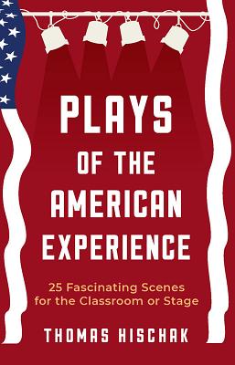 Plays of the American Experience: 25 Fascinating Scenes for the Classroom or Stage By Thomas Hischak Cover Image