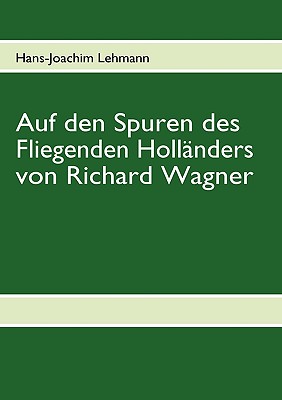 Auf den Spuren des Fliegenden Holländers von Richard Wagner Cover Image