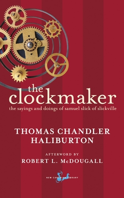 The Clockmaker: The Sayings and Doings of Samuel Slick of Slickville (New Canadian Library) Cover Image