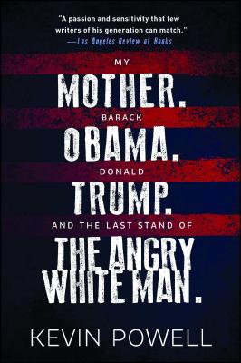 My Mother. Barack Obama. Donald Trump. And the Last Stand of the Angry White Man. By Kevin Powell Cover Image