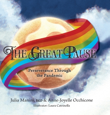 The Great Pause: Perseverance Through the Pandemic By Julia Manini, Anne-Joyelle Occhicone, Laura Catrinella (Illustrator) Cover Image
