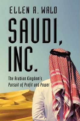 Saudi, Inc. By Ellen R. Wald Cover Image