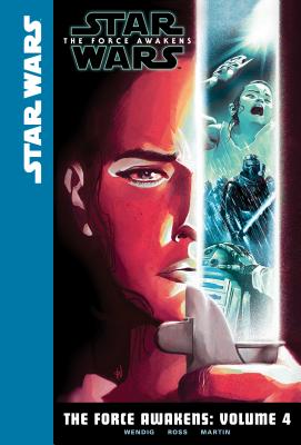 The Force Awakens: Volume 4 (Star Wars: The Force Awakens #4) By Chuck Wendig, Luke Ross (Illustrator), Frank Martin (Illustrator) Cover Image