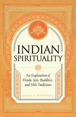 Indian Spirituality: An Exploration of Hindu, Jain, Buddhist, and Sikh Traditions (Mystic Traditions)