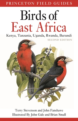 Birds of East Africa: Kenya, Tanzania, Uganda, Rwanda, Burundi Second Edition (Princeton Field Guides #127) By Terry Stevenson, John Fanshawe, John Gale (Illustrator) Cover Image