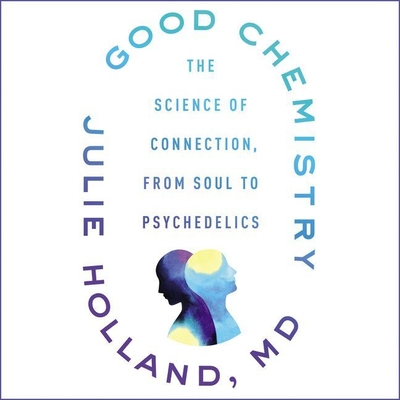 Good Chemistry: The Science of Connection, from Soul to Psychedelics By Julie Holland, Jean Ann Douglass (Read by) Cover Image