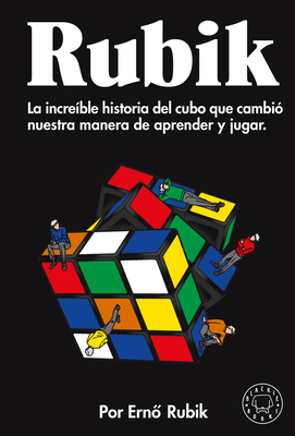 Rubik. La increíble historia del cubo que cambió nuestra manera de aprender y ju gar / Cubed: the Puzzle of Us All By Ernó Rubik, DANIEL LÓPEZ VALLE (Translated by) Cover Image