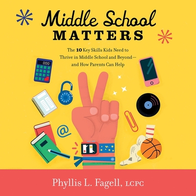 Middle School Matters Lib/E: The 10 Key Skills Kids Need to Thrive in Middle School and Beyond--And How Parents Can Help By Phyllis L. Fagell, Lauren McCullough (Read by) Cover Image