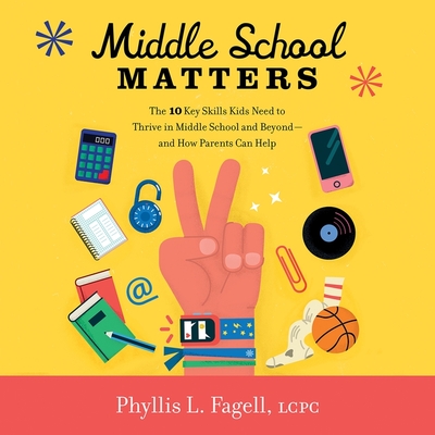 Middle School Matters Lib/E: The 10 Key Skills Kids Need to Thrive in Middle School and Beyond--And How Parents Can Help Cover Image