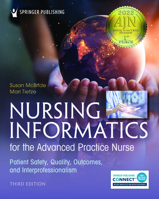 Nursing Informatics for the Advanced Practice Nurse, Third Edition: Patient Safety, Quality, Outcomes, and Interprofessionalism By Susan McBride, Mari Tietze Cover Image