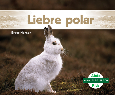 Liebre Polar (Arctic Hare) By Grace Hansen Cover Image