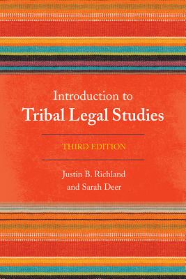 Introduction to Tribal Legal Studies, Third Edition By Justin B. Richland, Sarah Deer Cover Image