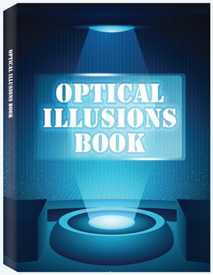 Optical Illusions Book: Make Your Own Optical Illusions, A Cool Drawing Book for Adults and Kids, Optical Illusion Books Cover Image