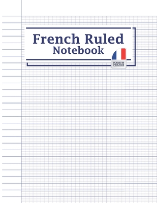 French Ruled Notebook: French Ruled Workbook Seyes Grid Graph Paper French Ruling For Handwriting, Calligraphers, Kids, Student, Teacher, Fre By Catherine M. Kirby Cover Image