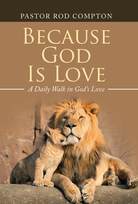 Because God Is Love: A Daily Walk in God's Love By Pastor Rod Compton Cover Image