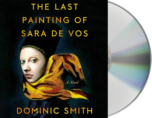The Last Painting of Sara de Vos: A Novel By Dominic Smith, Edoardo Ballerini (Read by) Cover Image