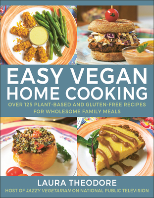 Easy Vegan Home Cooking: Over 125 Plant-Based and Gluten-Free Recipes for Wholesome Family Meals Cover Image