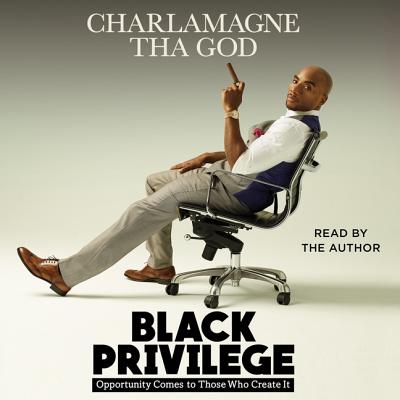 Black Privilege: Opportunity Comes to Those Who Create It By Charlamagne Tha God (Read by), Charlamagne Tha God (Read by) Cover Image